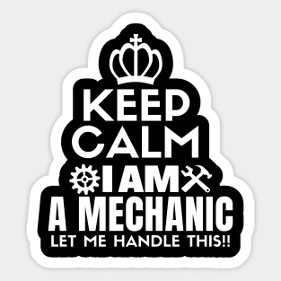 Keep calm I am a mechanic. Let me handle this!! Sticker